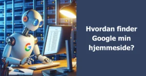 Hvordan finder Google min hjemmeside?